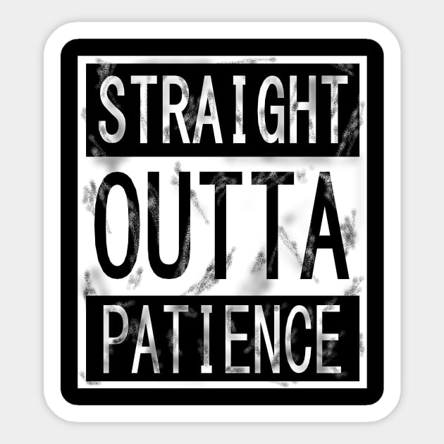 Straight outta Patience Sticker by KJKlassiks